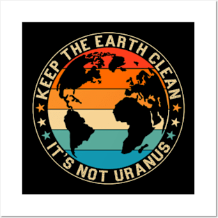 Keep The Earth Clean It's Not Uranus Posters and Art